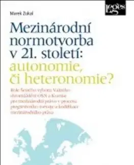 Mezinárodní normotvorba v 21. století: autonomie, či heteronomie?ole Šestého výboru Valného shromáždění OSN a Komise pro mezinárodní právo - Marek Zukal