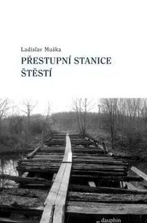 Přestupní stanice štěstí - Ladislav Muška