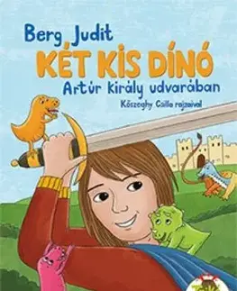 Két kis dinó Arthur király udvarában - Judit Berg
