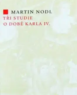 Tři studie o době Karla IV. - Martin Nodl