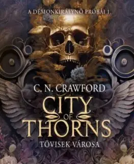 City of Thorns - Tövisek városa - Démonkirálynő próbái 1. - C.N. Crawford
