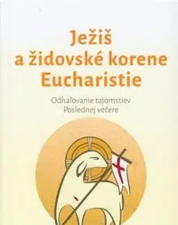 Ježiš a židovské korene Eucharistie - Brant Pitre