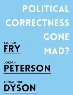 Political Correctness Gone Mad? - Stephen Fry, Jordan B. Peterson, Michael Eric Dyson, Michelle Goldberg