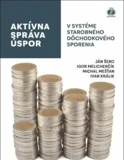 Aktívna správa úspor v systéme starobného dôchodkového sporenia - Michal, Igor Melicherčík, Ján Šebo