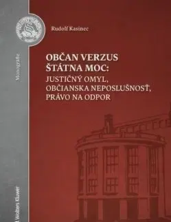 Občan verzus štátna moc - justičný omyl, občianska neposlušnosť, právo na odpor - Rudolf Kasinec