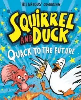 Squirrel and Duck: Quack to the Future - Tom Percival