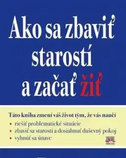 Ako sa zbaviť starostí a začať žiť - Dale Carnegie