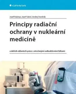 Principy radiační ochrany v nukleární medicíně - Jozef Kubinyi, Jozef Sabol, Andrej Vondrák