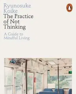 The Practice of Not Thinking - Ryunosuke Koike
