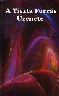 A Tiszta Forrás Üzenete