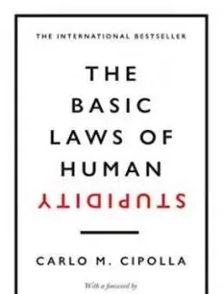 The Basic Laws of Human Stupidity - Carlo M. Cipolla
