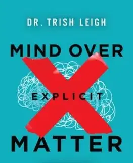 Mind Over Explicit Matter - Dr. Trish Leigh