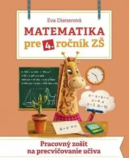 Matematika pre 4. ročník ZŠ - Pracovný zošit na precvičovanie učiva - Eva Dienerová