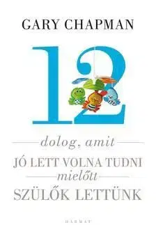 12 dolog, amit jó lett volna tudni, mielőtt szülők lettünk