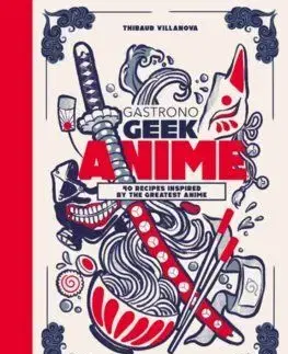 Gastronogeek Anime Cookbook - Thibaud Villanova