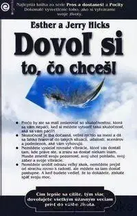 Dovoľ si to, čo chceš! - Esther Hicks, Jerry Hicks