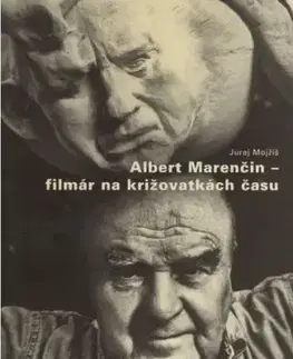 Albert Marenčin - filmár na križovatkách času - Juraj Mojžiš