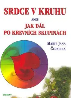 Srdce v kruhu aneb jak dál po krevních skupinách - Marie Jana Černická