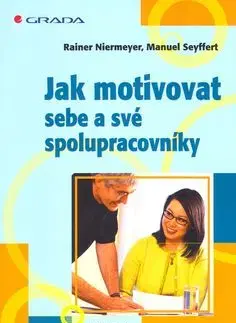 Jak motivovat sebe a své spolupracovníky - Rainer Niermeyer, M. Seyffert