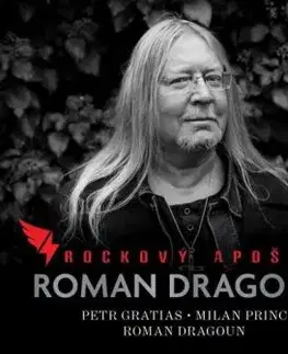 Roman Dragoun. Rockový apoštol - Petr Gratias, Milan Princ, Roman Dragoun