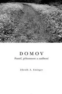 Domov. Paměť, přítomnost a zaslíbení - Zdeněk Ambrož Eminger