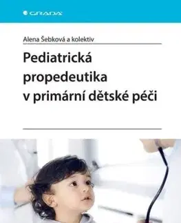 Pediatrická propedeutika v primární péči - Alena Šebková