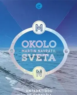 Okolo sveta 6: Antarktídou od pobrežia po južný pól - Martin Navrátil