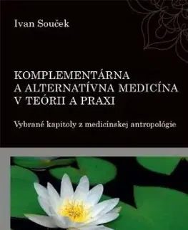 Komplementárna a alternatívna medicína v teórii a praxi - Ivan Souček
