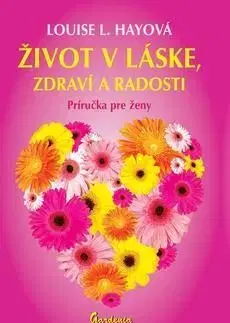 Život v láske, zdraví a radosti - Louise L. Hay