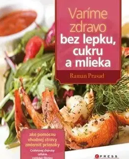Varíme zdravo bez lepku, cukru a mlieka - Roman Prasad