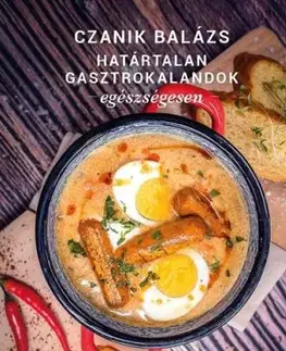 Határtalan Gasztrokalandok Egészségesen - Balázs Czanik