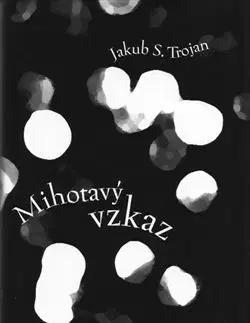 Mihotavý vzkaz - Jakub S. Trojan