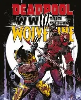 Deadpool a Wolverine: WWIII - Třetí světová - Joe Kelly, Adam Kubert