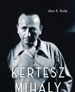 Kertész Mihály - Egy filmes élet - Alan K. Rode