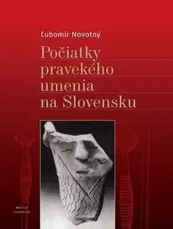 Počiatky pravekého umenia na Slovensku - Ľubomír Novotný