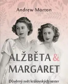 Alžběta & Margaret: důvěrný svět královských sester - Andrew Morton