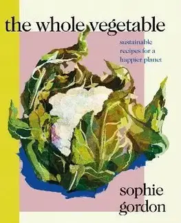 The Whole Vegetable - Sophie Gordon