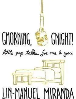 Gmorning, Gnight! : Little Pep Talks for Me & You - Lin-Manuel
