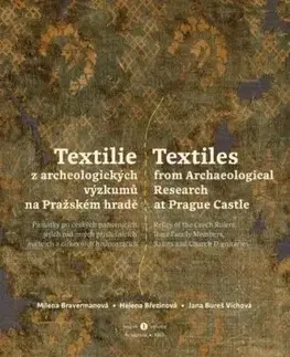 Textilie z archeologických výzkumů na Pražském hradě, svazek I - Jana Bureš Víchová, Milena Bravermanová