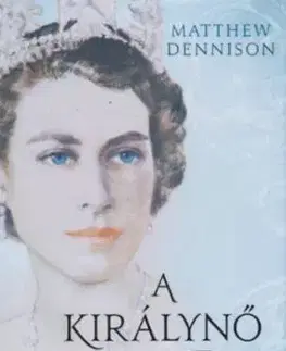 A királynő - Őfelsége, II. Erzsébet brit uralkodó életrajza - Matthew Dennison