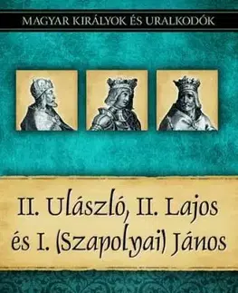 II. Ulászló, II. Lajos és I. (Szapolyai) János - Miklós Kiss-Béry