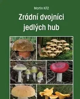Zrádní dvojníci jedlých hub - Martin Kříž