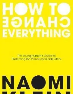 How To Change Everything - Naomi Kleinová
