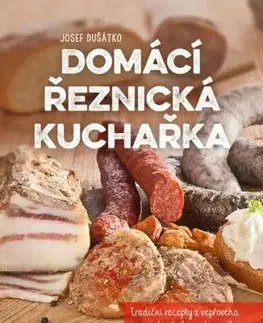 Domácí řeznická kuchařka - Josef Dušátko