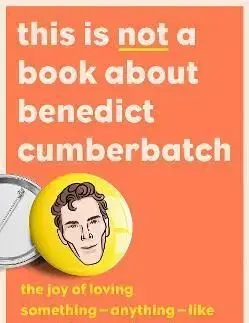 This is Not a Book About Benedict Cumberbatch - Tabitha Carvan