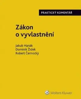 Zákon o vyvlastnění - Praktický komentář - Jakub Hanák, Dominik Židek, Robert Černocký