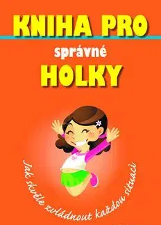 Kniha pro správné holky Jak skvěle zvládnout každo - Sally Nortonová