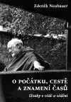 O počátku, cestě a znamení časů - Zdeněk Neubauer