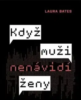 Když muži nenávidí ženy: Případy extrémní mizogynie, 3. vydání - Laura Bates
