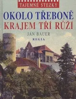Okolo Třeboně krajem tří růží - Jan Bauer